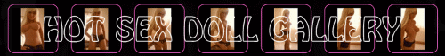 Hot Sex Doll Gallery Hot Sex Doll Gallery